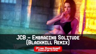 JCB - Embracing Solitude (Blackmill Remix) [FREE DOWNLOAD] [320kbps]