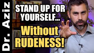 How To Stand Up For Yourself Without Being Rude |  | CONFIDENCE COACH, DR. AZIZ
