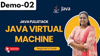 Java FullStack Demo 02 | Java Virtual Machine | Beginner's Guide | +91 8978345335