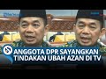 Anggota DPR Sayangkan Kemenag Ubah Azan jadi Running Text: Tak Perlu Berlebihan