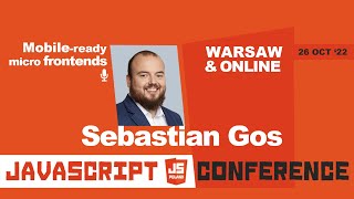 JS POLAND 6TH EDITION - Sebastian Gos - Mobile-ready micro frontends