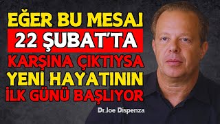 22 Şubat'ta Bu Mesajı Görüyorsan, YENİ Hayatının İLK GÜNÜ Başlıyor! Dr. Joe Dispenza Motivasyon