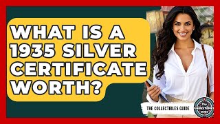 What Is A 1935 Silver Certificate Worth? - The Collectibles Guide