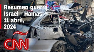 Resumen en video de la guerra Israel - Hamas: noticias del 11 de abril de 2024