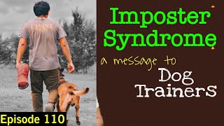 Imposter Syndrome with Dog Trainers. Episode 110