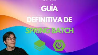 Guía definitiva de Spring Batch: Todo lo que necesitas saber + Ejemplo práctico