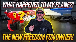 What Happened to my Plane?!  The New Freedom Fox Owner!