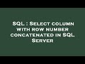 SQL : Select column with row number concatenated in SQL Server