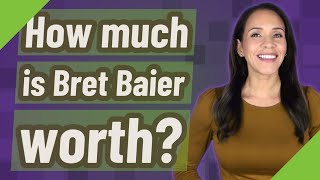 How much is Bret Baier worth?