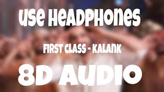 First Class | 8D AUDIO |   Kalank |  Arijit Singh & Neeti Mohan | Pritam