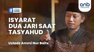 Open Mic ANB : Isyarat Dua Jari Saat Tasyahud | Ustadz Ammi Nur Baits