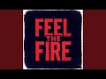 FEEL THE FIRE