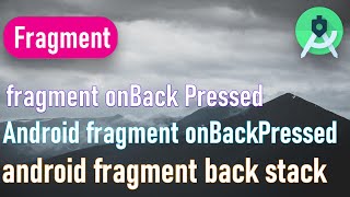 Android tutorial - Enable Fragment backward navigation using backStack || fragment onBack Pressed