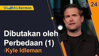 [Global Sermon] Dibutakan oleh Perbedaan (1)_Kyle Idleman Ep. 24