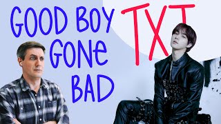 Honest reaction to TXT — Good Boy Gone Bad