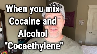 When you mix Cocaine and Alcohol "Cocaethylene"