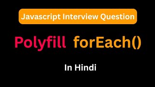 Implement your own forEach() | Polyfill forEach() in javascript | javascript interview question