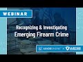 Recognizing and Investigating Emerging Firearm Crime