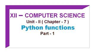 12th Computer Science Unit 2 Chapter 7 ~Python Function (Part-1)