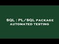 SQL : PL/SQL package automated testing