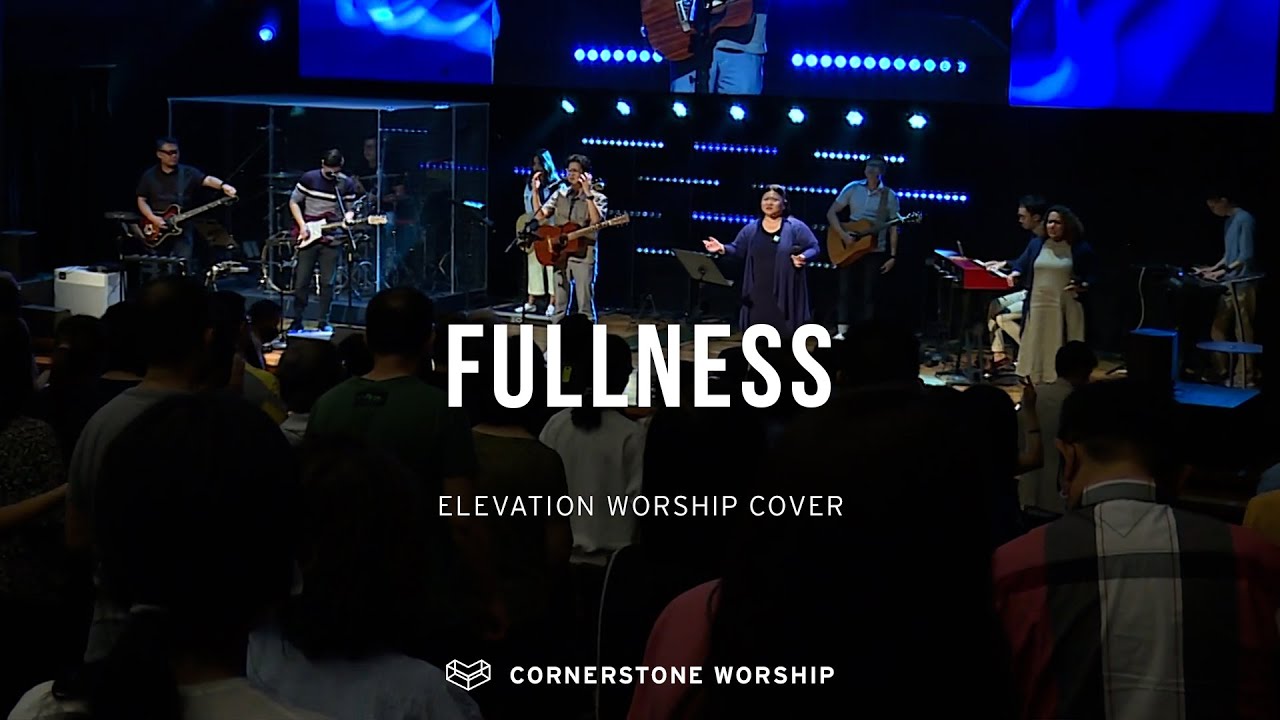 Fullness Elevation Worship Josiah Yang Cornerstone Worship Youtube