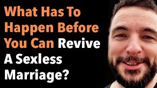 What Has To Happen Before You Can Revive A Sexless Marriage?