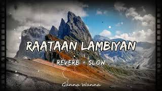 Raataan Lambiyan ( Reverb + Slow ) Shershaah - Gaana Wanna