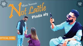 Not laitle | Pinda aly | New punjabi song 2023 | Sumair Song | latest punjabi song 2023