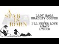 Lady Gaga, Bradley Cooper - I'll Never Love Again (Lyrics Video)
