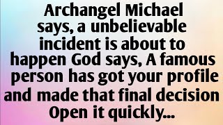 ARCHANGEL MICHAEL SAYS, A UNBELIEVABLE INCIDENT IS...