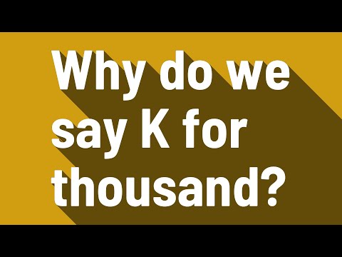 Why is K 1000?