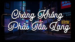 Chàng Không Phải Tân Lang, Hoa Cỏ Lau~Nhìn Bông Lau Nghiêng Giống|Nhạc Lofi Chill Hay Nhất TikTok