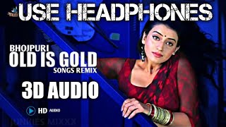 3D AUDIO ~ (Dj) OLD Is GOLD Nonstop Bhojpuri Songs | USE HEADPHONES # DJ SANTOSH