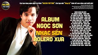 NGỌC SƠN TUYỂN CHỌN - BOLERO TRỮ TÌNH - LK Ngoại Ô Buồn, Nhật Ký Đời Tôi, Giọt Lệ Đài Trang...