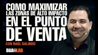 ¿Cómo maximizar las zonas de alto impacto en el punto de venta?. Por: Raúl Galindo