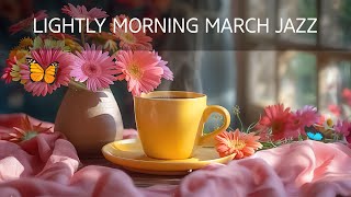 Lightly Morning Jazz - Cozy Spring Coffee Jazz Music & March Bossa Nova Piano for Good New Day