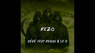 DÉDÉ X REKIN X LE D - REZO (Audio Officiel)