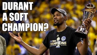 Is Kevin Durant a "Soft" Champion?