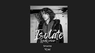 Vietsub | Isolate - Sub Urban | Lyrics