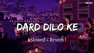 Dard Dilo Ke - Lofi (Slowed + Reverb) | Mohammed Irfan | SR Lofi