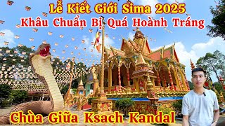 Lễ Kiết Giới Sima 2025 Chùa Giữa - Chumprasath Ksach Kandal Có Rất Nhiều Linh Vật Đẹp | Long La Cà