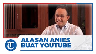 Anies Baswedan Bongkar Alasan Garap Channel YouTube: Ini Kaitannya dengan Kebijakan di Jakarta