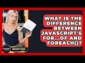 What Is The Difference Between JavaScript's For...of And forEach()? - JavaScript Toolkit