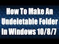 How To Make An Undeletable Folder In Windows 10/8/7