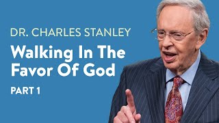 Walking In The Favor Of God – Part One – Dr. Charles Stanley