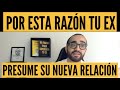 🙃 Por esta RAZÓN TU EX PRESUME SU NUEVA RELACIÓN