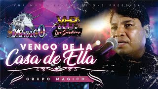 Grupo Mágico - Vengo De La Casa De Ella (En Vivo)