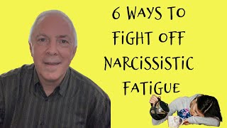 6 Ways To Fight Off Narcissistic Fatigue