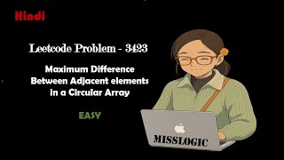Leetcode Problem 3423 | Max Difference between adjacent elements in circular array |Hindi|Java|C++