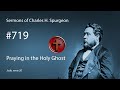 Charles Spurgeon - #719 - Praying in the Holy Ghost